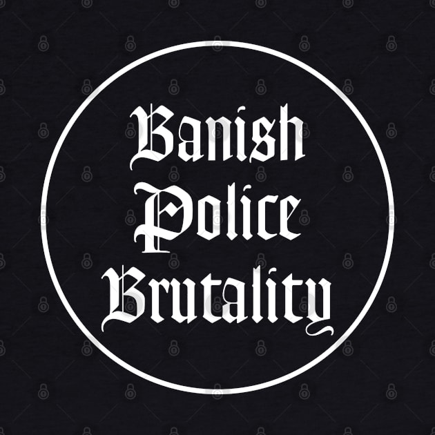 Banish Police Brutality by teecloud